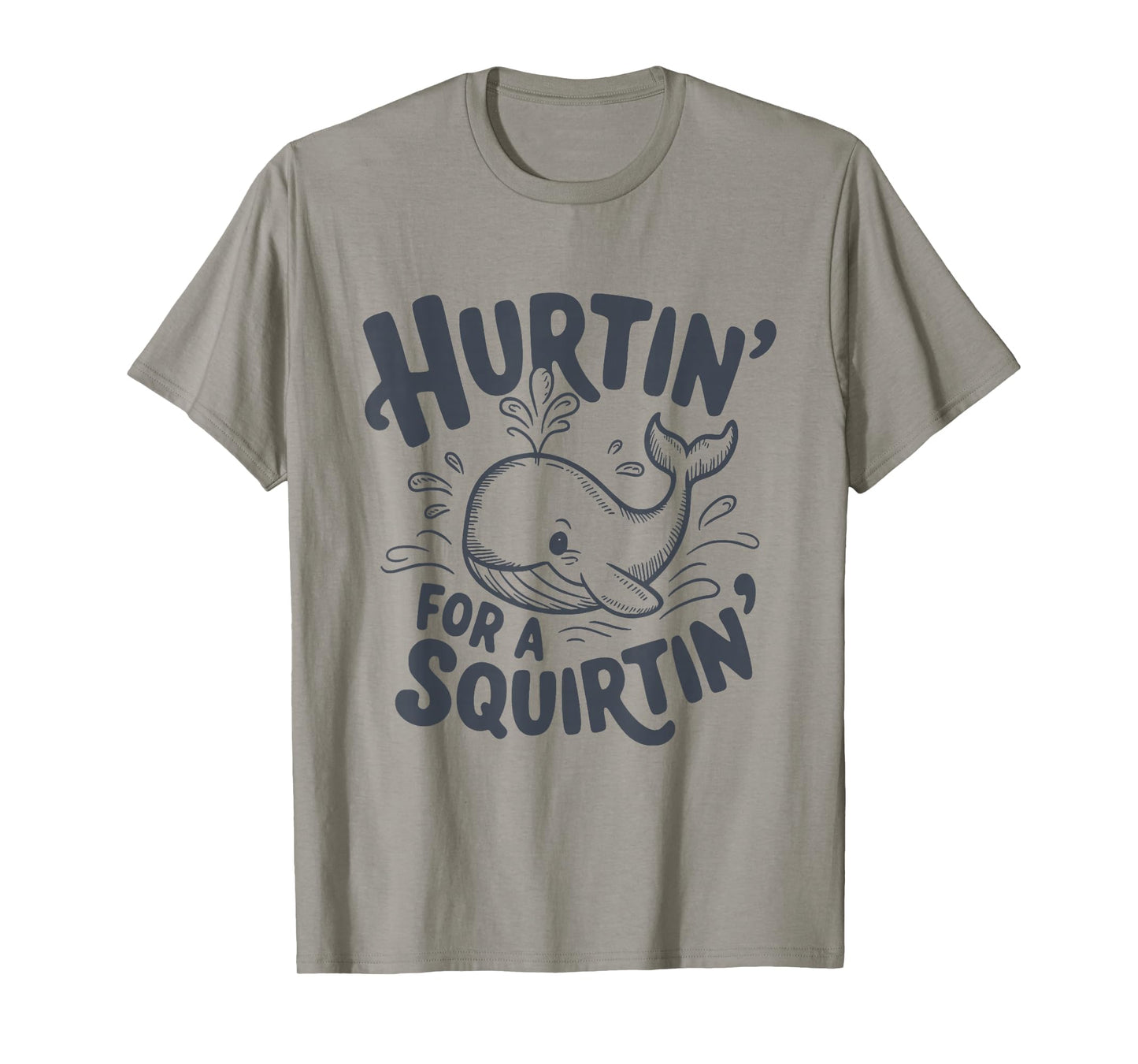 Hurtin' For A Squirtin' Funny Whale T-Shirt