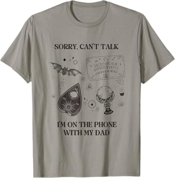 Sorry Can't Talk I'm On The Phone With My Dad Ouija Board T-Shirt