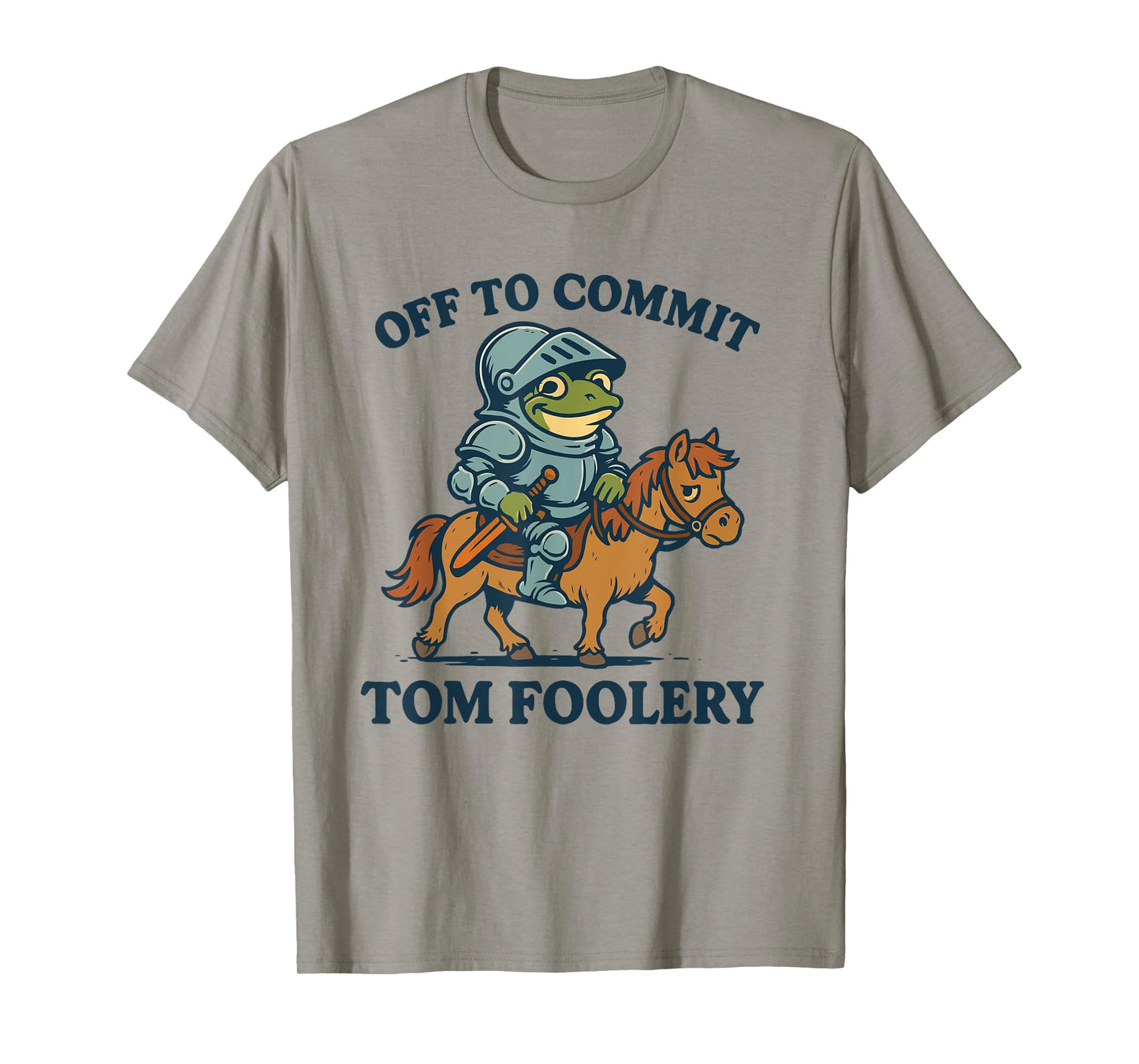 Off to Commit Tom Foolery Medieval Funny Frog Riding A Pony T-Shirt