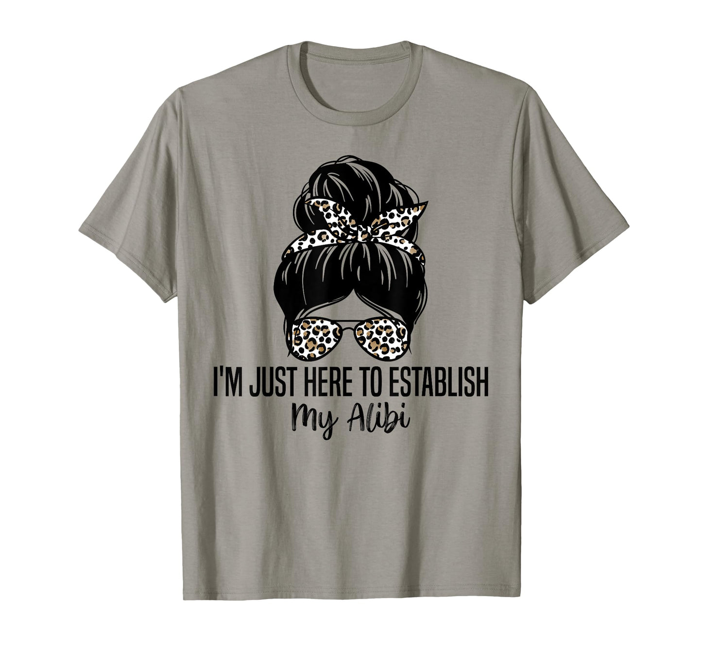 I'm Just Here To Establish My Alibi Funny Sarcasm Quotes T-Shirt