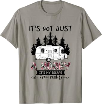 It's Not Just A Hobby It's My Escape From Reality Camping T-Shirt