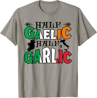 Half Gaelic Half Garlic Irish Italian St. Patrick's Day T-Shirt