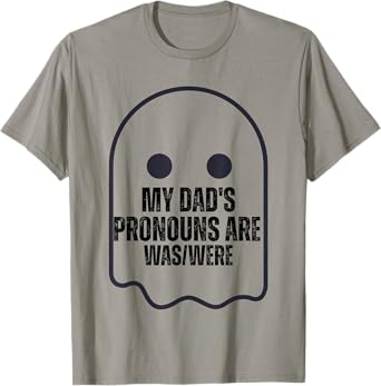 My Dad’s Pronouns Are Was Were Funny Ghost Dad Joke E T-Shirt