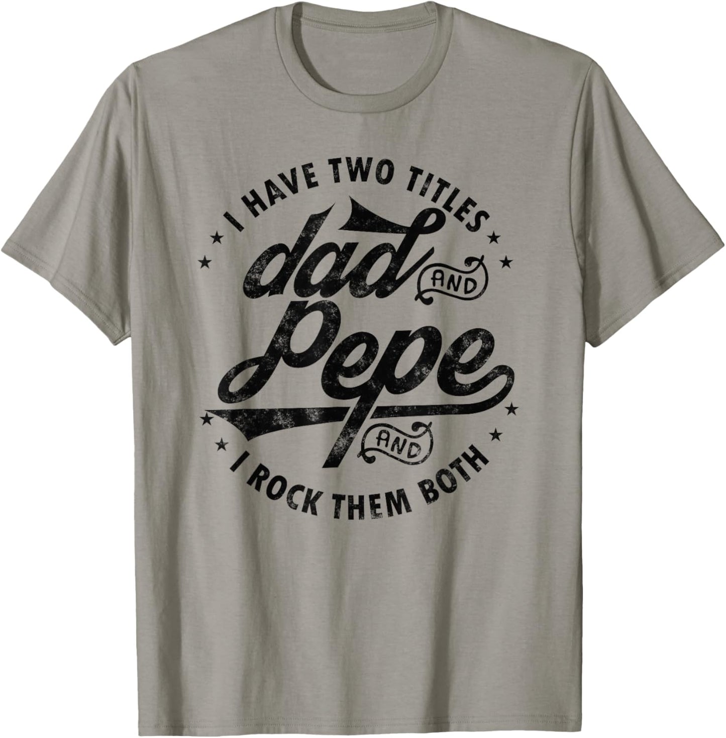 I Have Two Titles Dad and Pepe Funny saying Fathers day Pepe T-Shirt