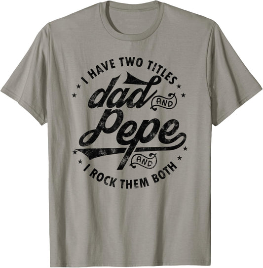 I Have Two Titles Dad and Pepe Funny saying Fathers day Pepe T-Shirt