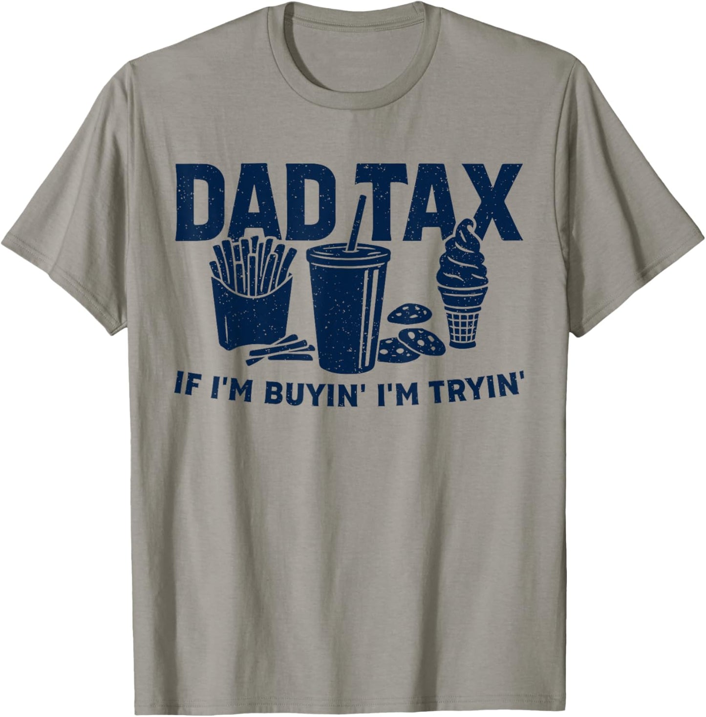 Dad Tax If I'm Buying I'm Trying Funny Dad Tax Buying Trying T-Shirt