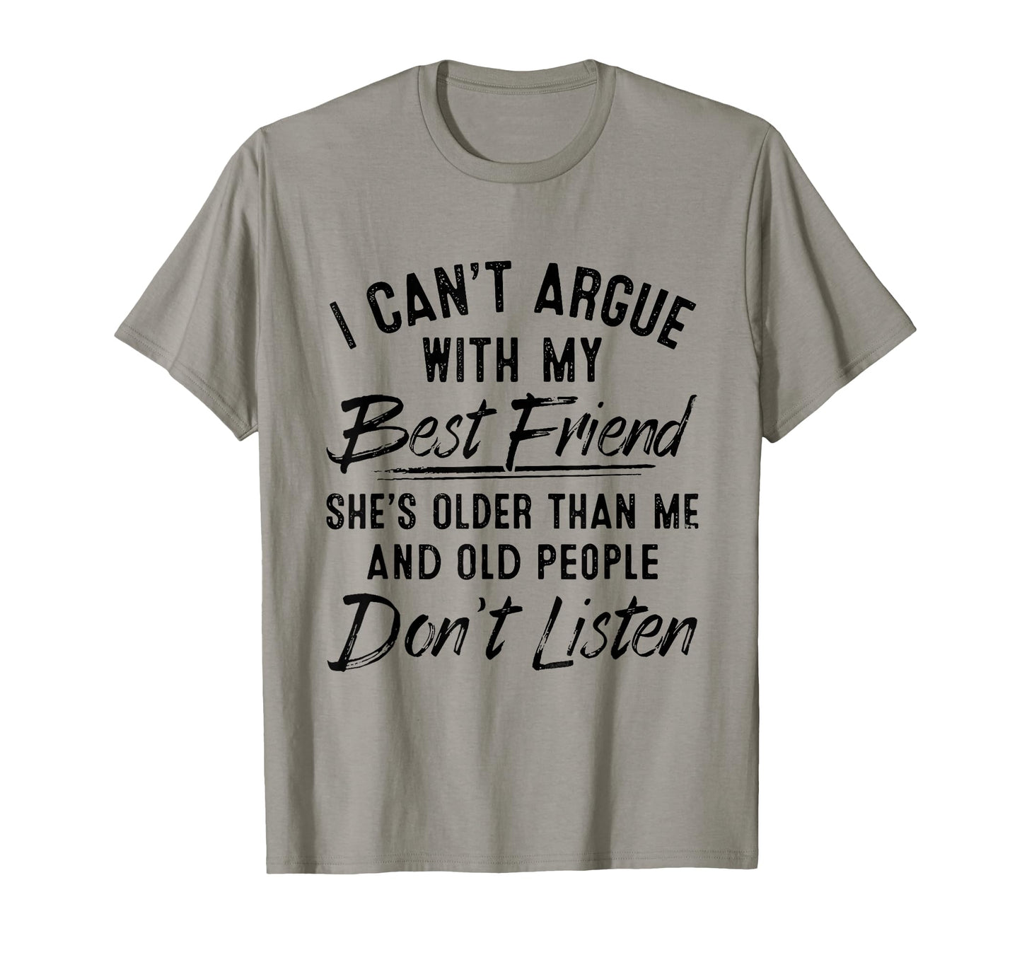 I Can't Argue With My Best Friend She's Older Than Me T-Shirt