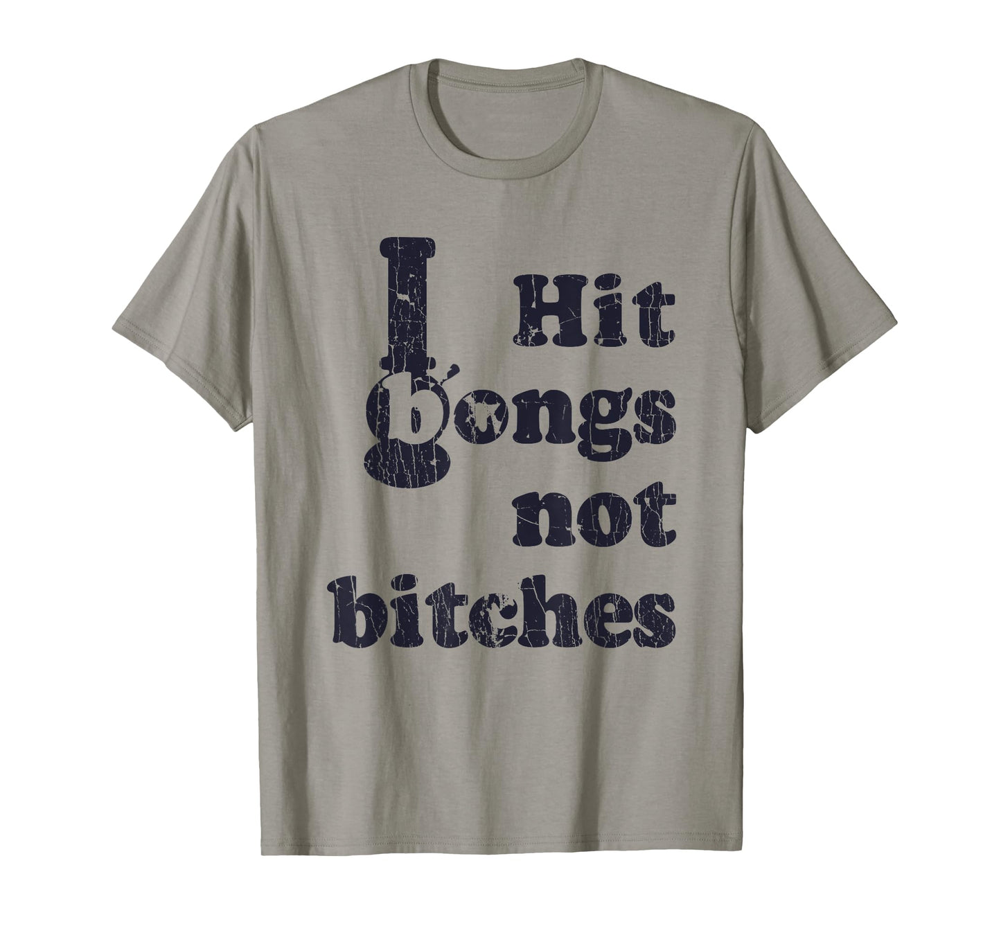 Hit Bongs Not Bitches Witty Humorous Joke T-Shirt
