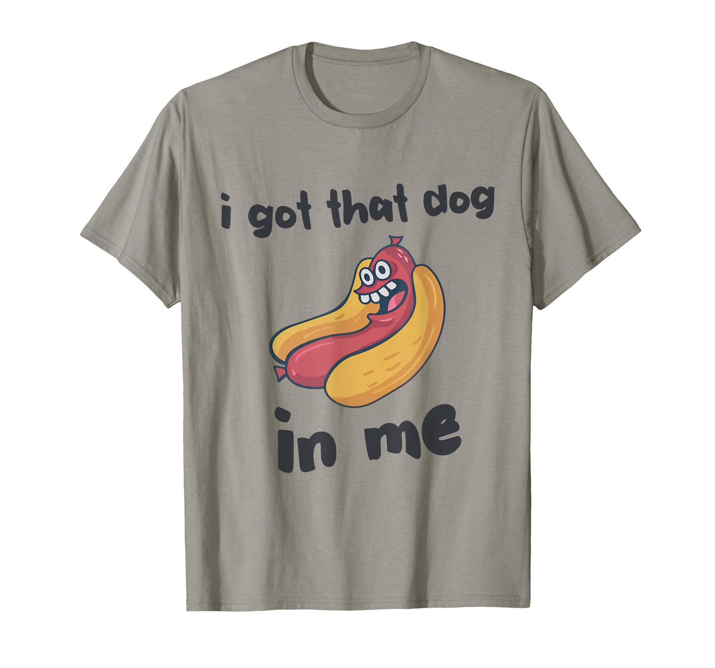 I Got That Dog In Me Funny Dog Hotdogs Lover Women Men T-Shirt