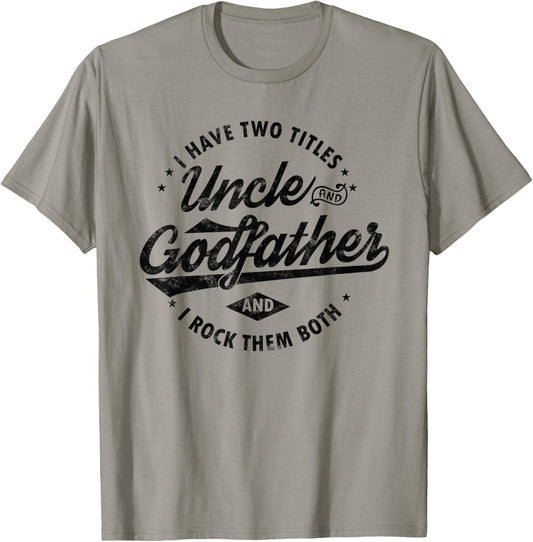 I Have Two Titles Uncle and Godfather Funny Uncle gifts T-Shirt