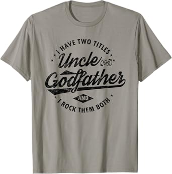 I Have Two Titles Uncle and Godfather Funny Uncle gifts T-Shirt