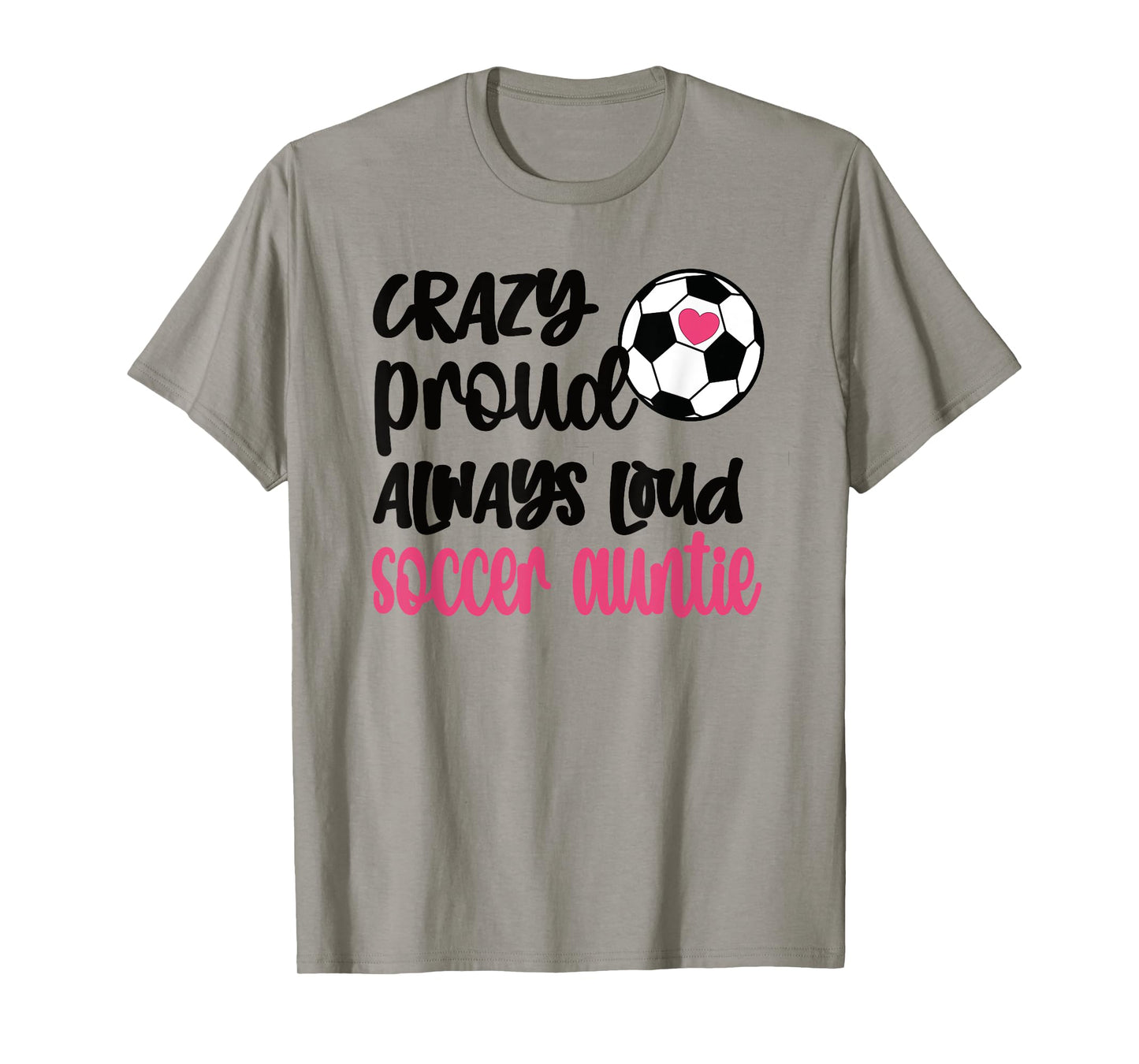 Crazy Proud Always Loud Soccer Auntie Soccer Aunt T-Shirt