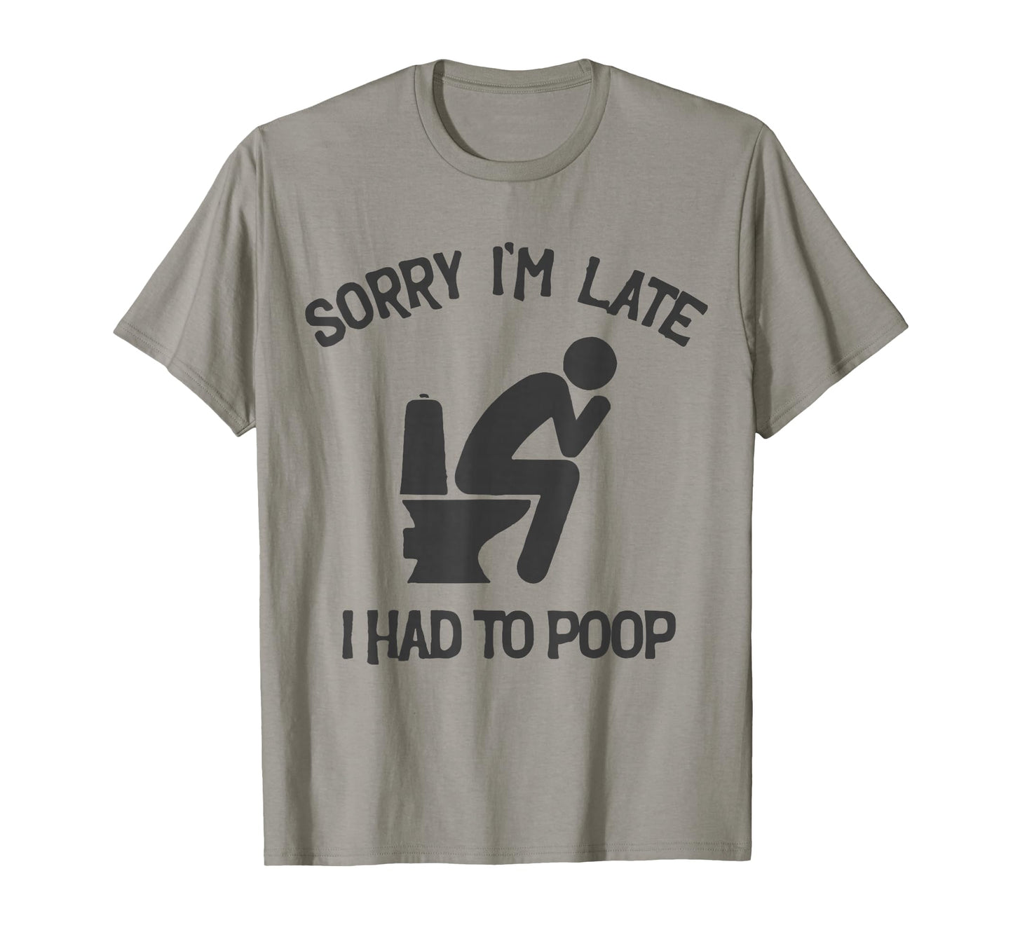 Sorry I'm Late I Had to Poop Toilet Funny Saying Quote Men T-Shirt