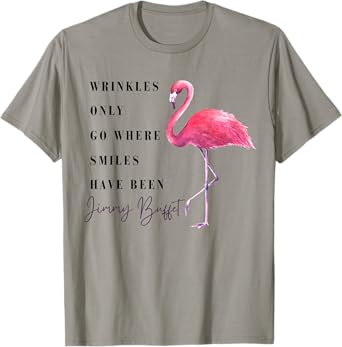 Funny Flamingo Wrinkles Only Go Where Smiles Have Been T-Shirt