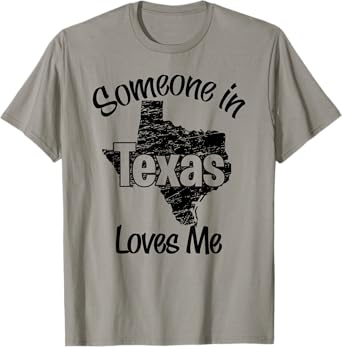 Someone in Texas loves me wife, men, girls, boy T-Shirt