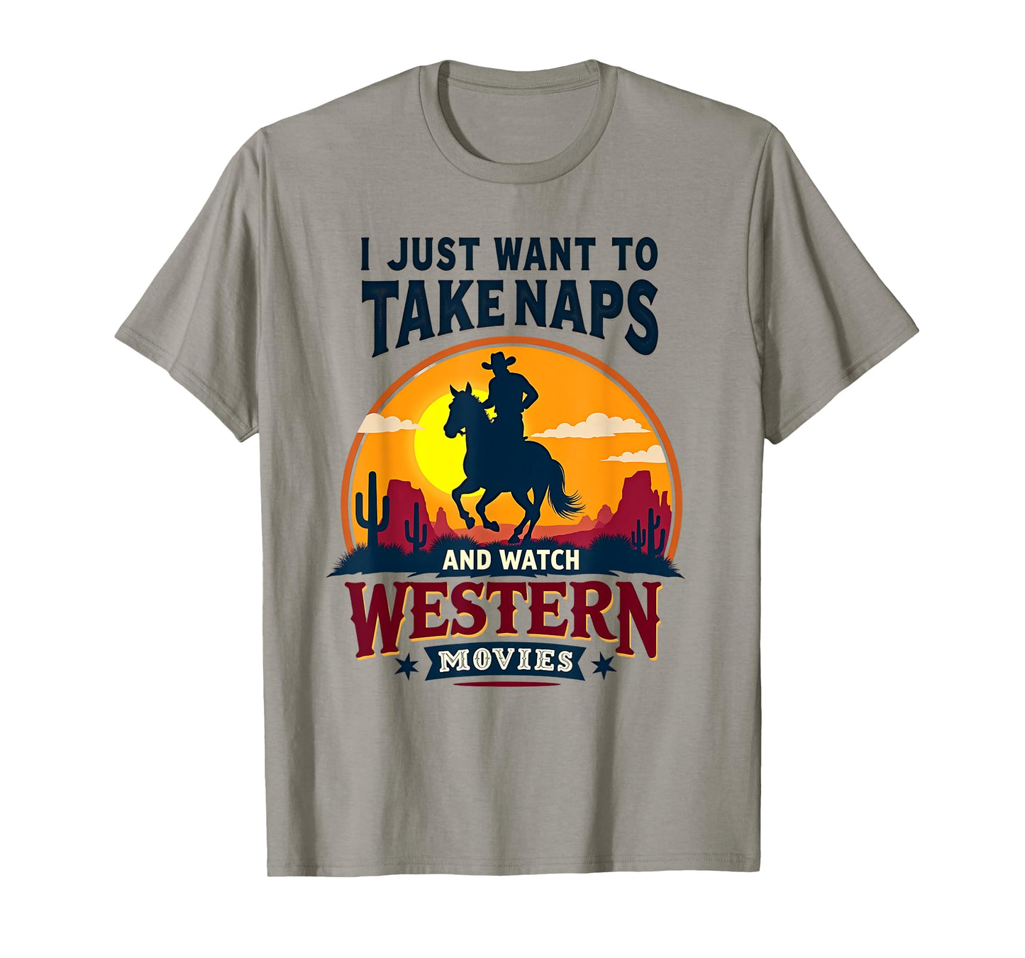 I Just Want to Take Naps and Watch Western Movies Cowboy Tee T-Shirt