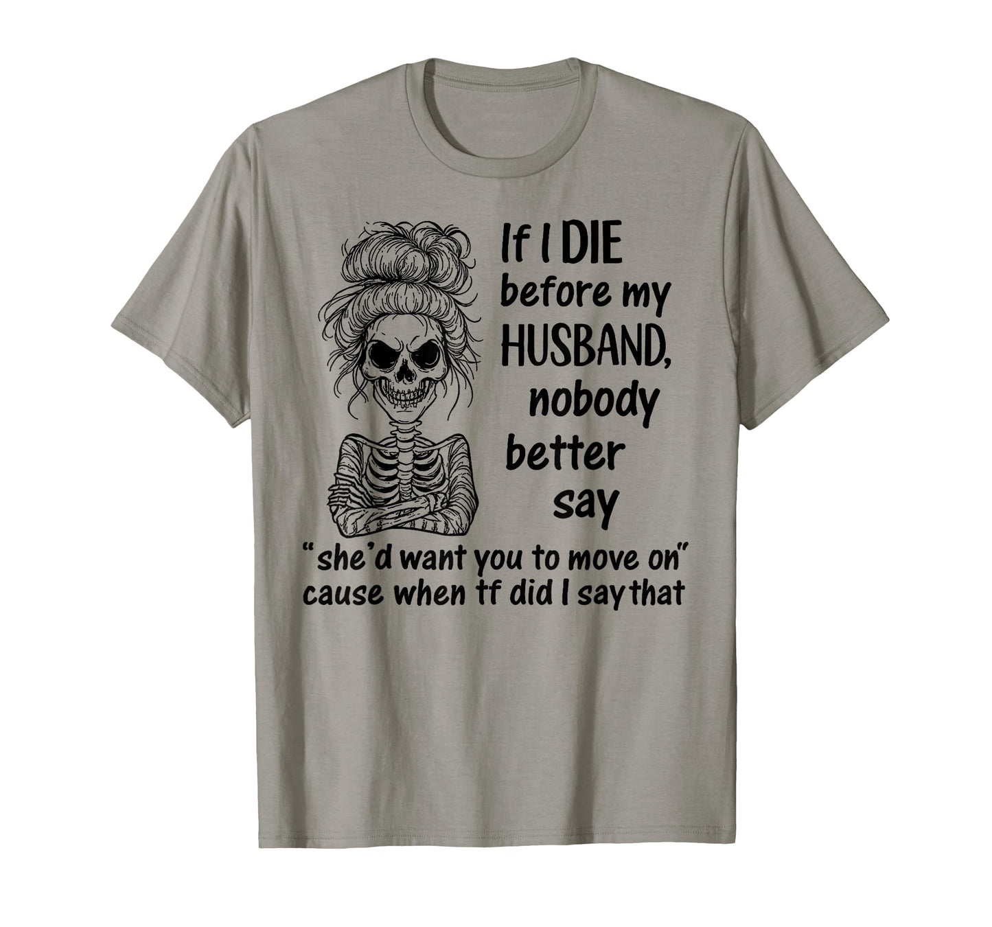 If I Die Before My Husband, Nobody Better Say Funny Saying T-Shirt