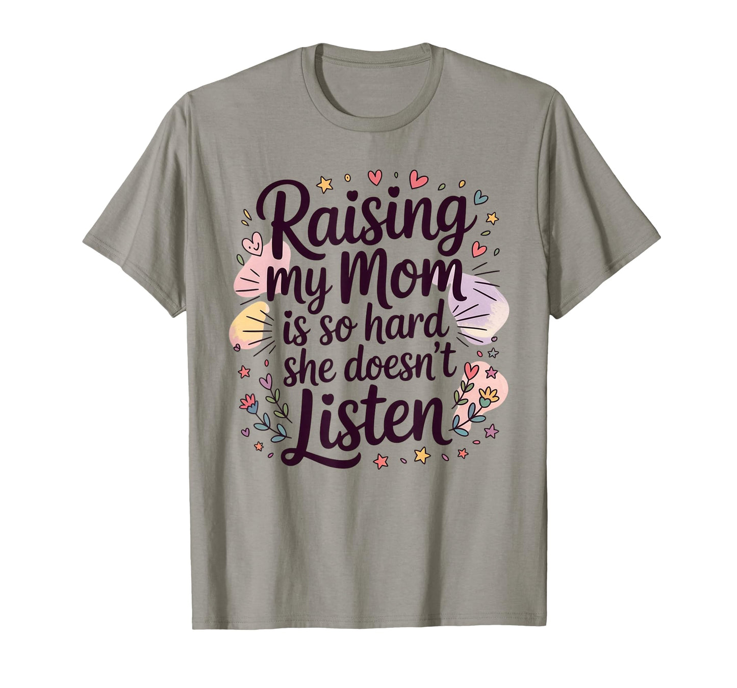 Raising My Mom is So Hard She Doesn't Listen T-Shirt