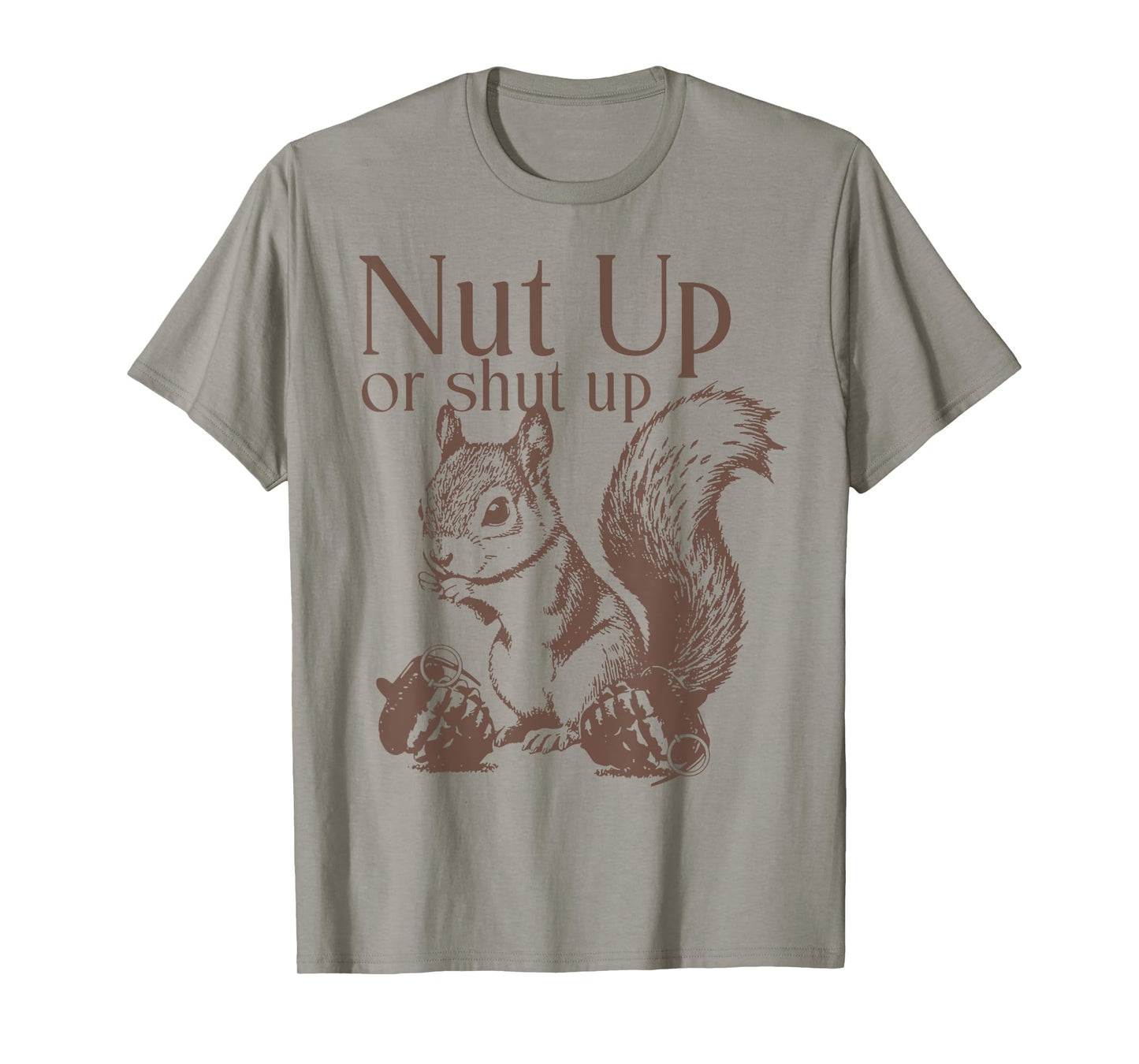 Squirrel Nut Up Or Shut Up T-Shirt