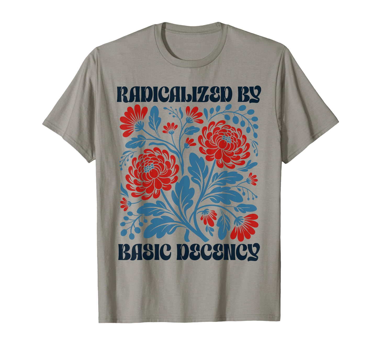 Women Floral Radicalized by Basic Decency Funny Democracy T-Shirt