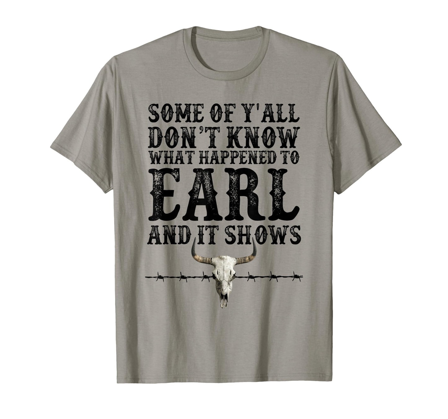 Some Of Y'all Don't Know What Happened To Earl And It Shows T-Shirt