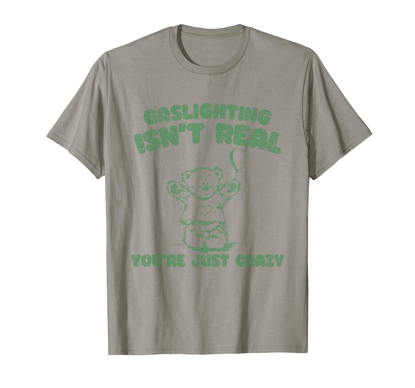 Gaslighting Isn't Real You're Just Crazy Funny Saying T-Shirt