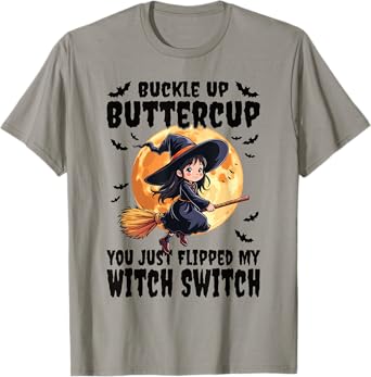 Buckle Up Buttercup You Just Flipped My Witch Switch Witch T-Shirt