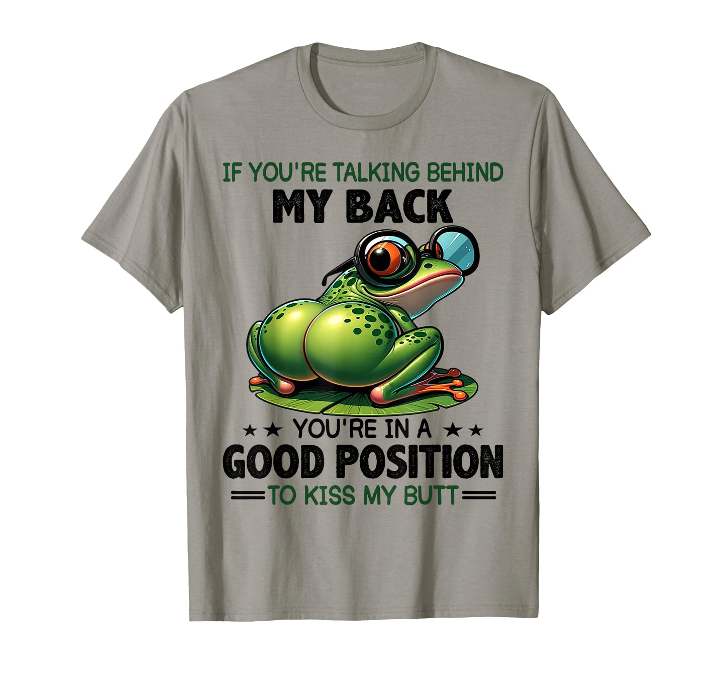 Frog If You're Talking Behind My Back You're In A Good T-Shirt