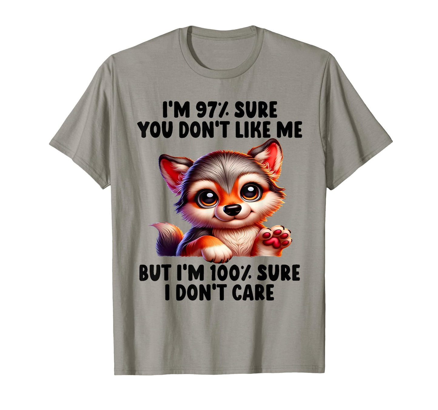 I'm 97% Sure You Don't Like Me But 100% Sure I Don't Care T-Shirt
