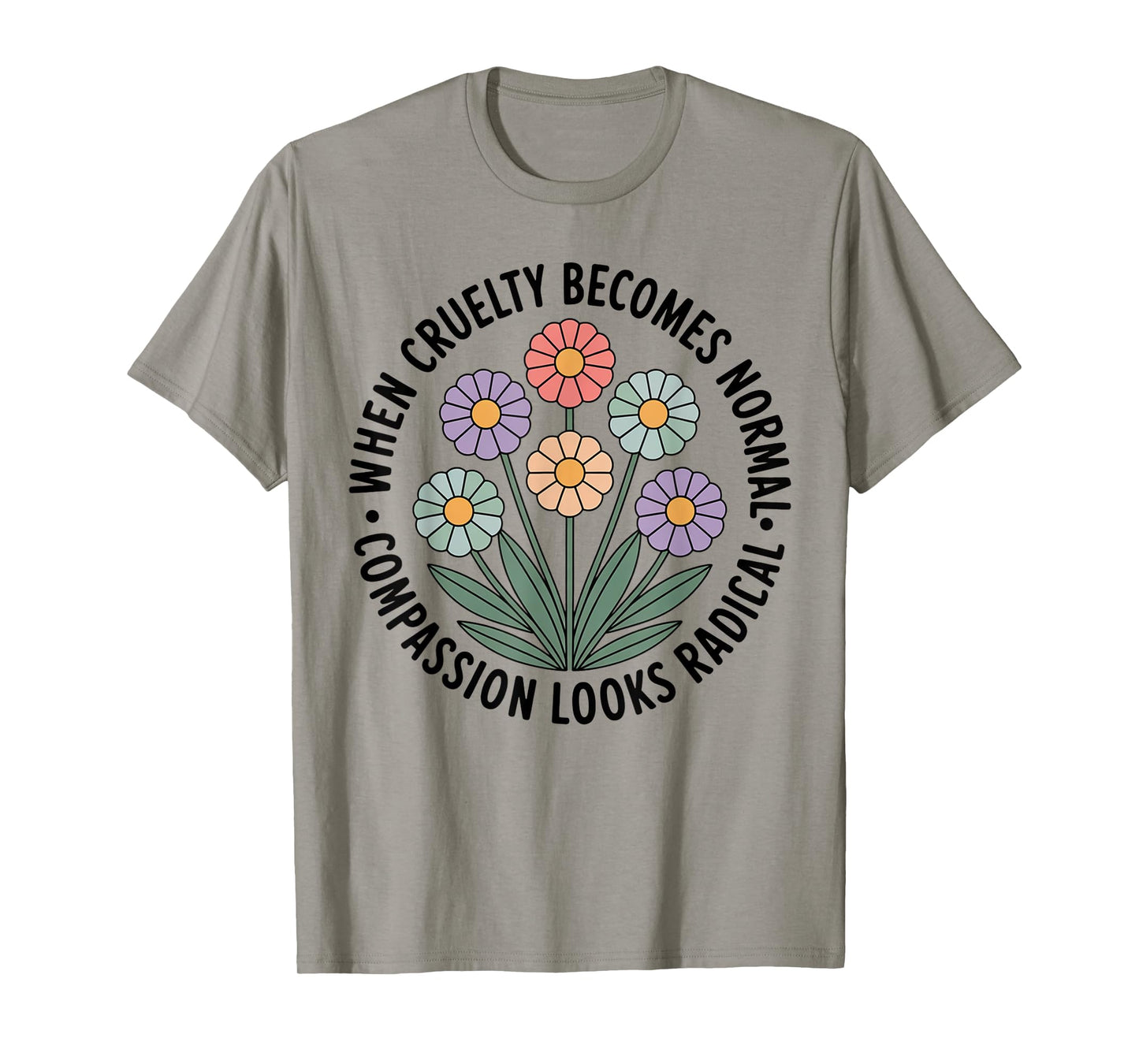 When Cruelty Becomes Normal Compassion Looks Radical T-Shirt