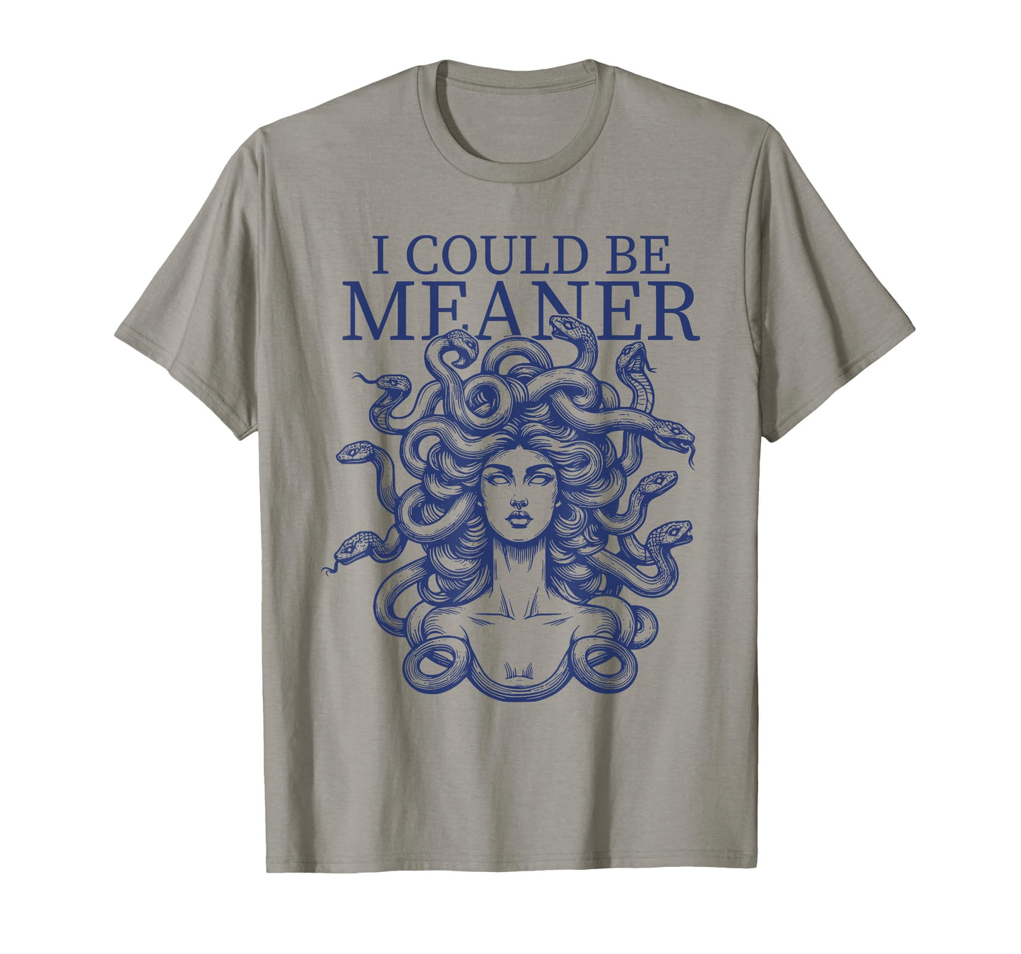 I Could Be Meaner Medusa Dark Humor T-Shirt