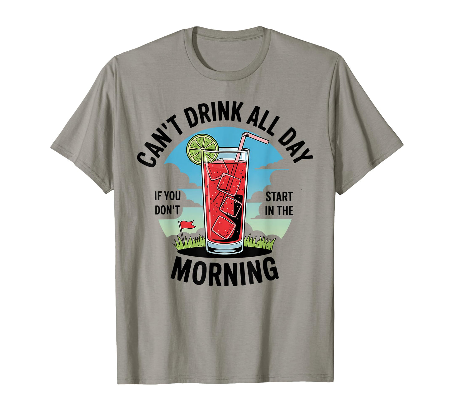 Cant Drink All Day If You Don't Start In The Morning T-Shirt