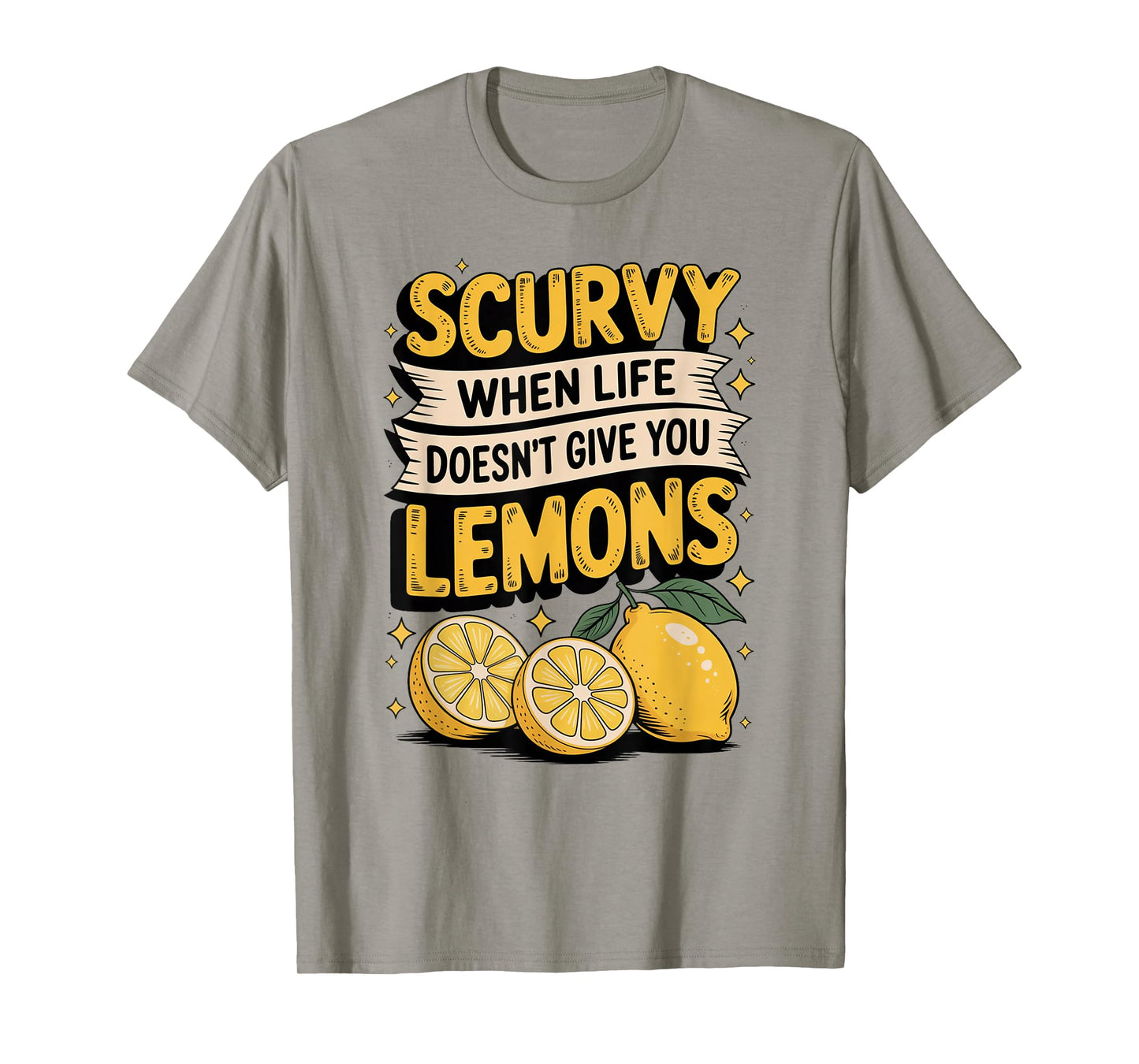 Scurvy When Life Doesn't Give You Lemons Fruit Saying T-Shirt