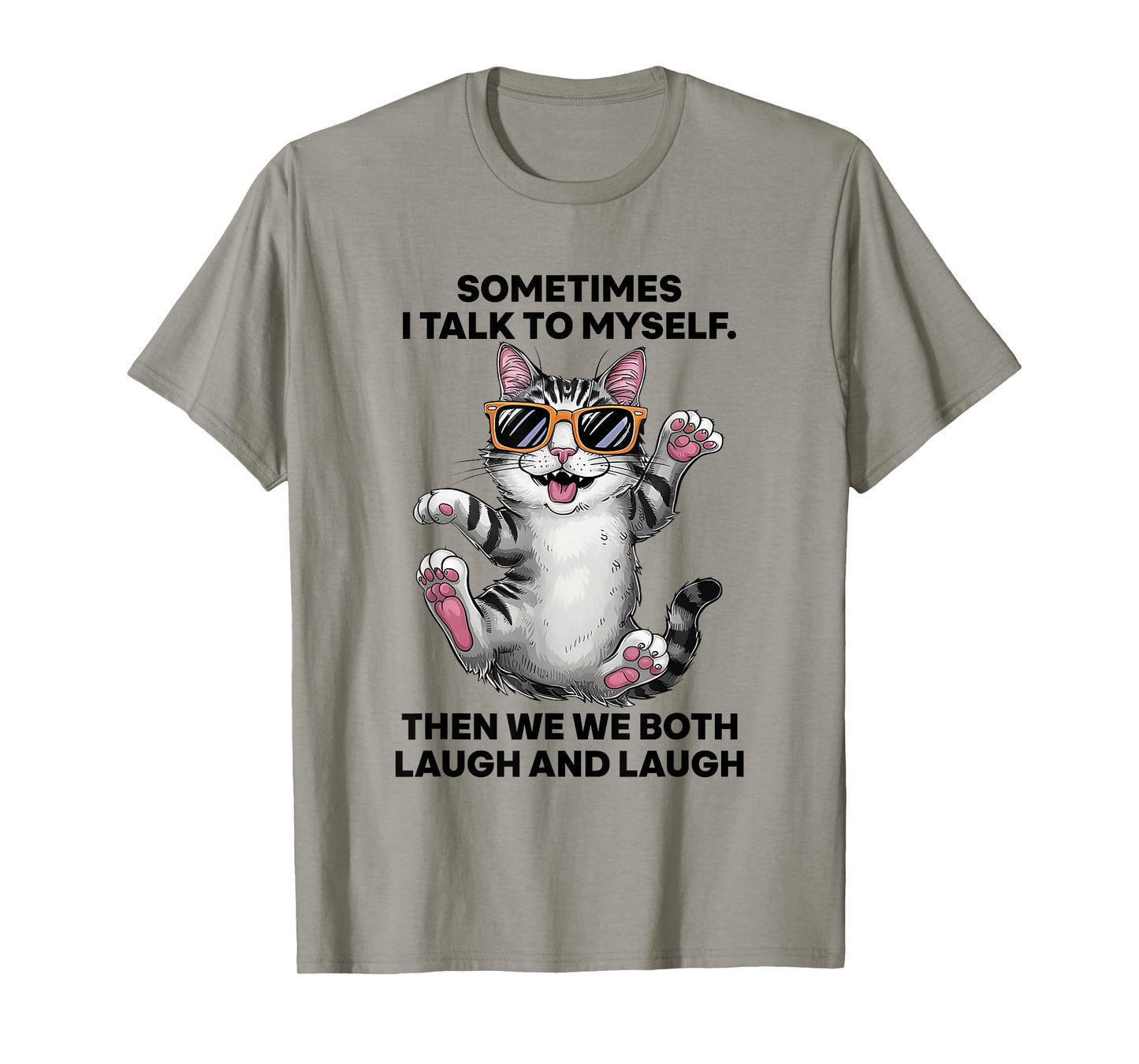 Sometimes I Talk To Myself Then We Both Laugh And Laugh Cat Men Women T-Shirt