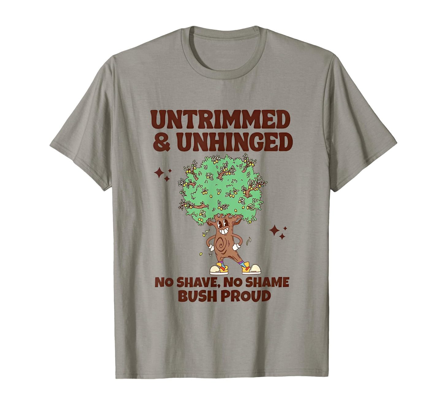 Untrimmed And Unhinged No Shave No Shame Bush Proud T-Shirt