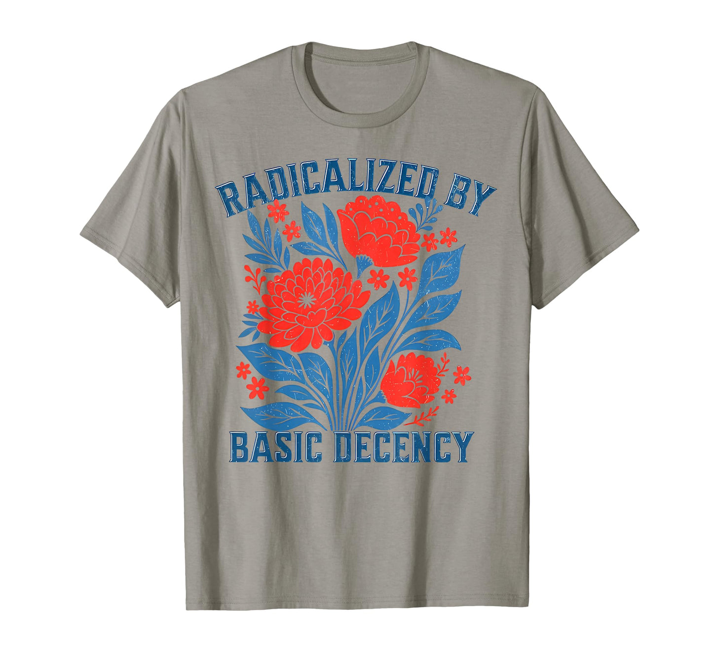 Radicalized by Basic Decency Floral Womens T-Shirt