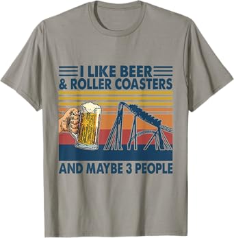 I Like Beer And Roller Coasters And Maybe 3 People T-Shirt