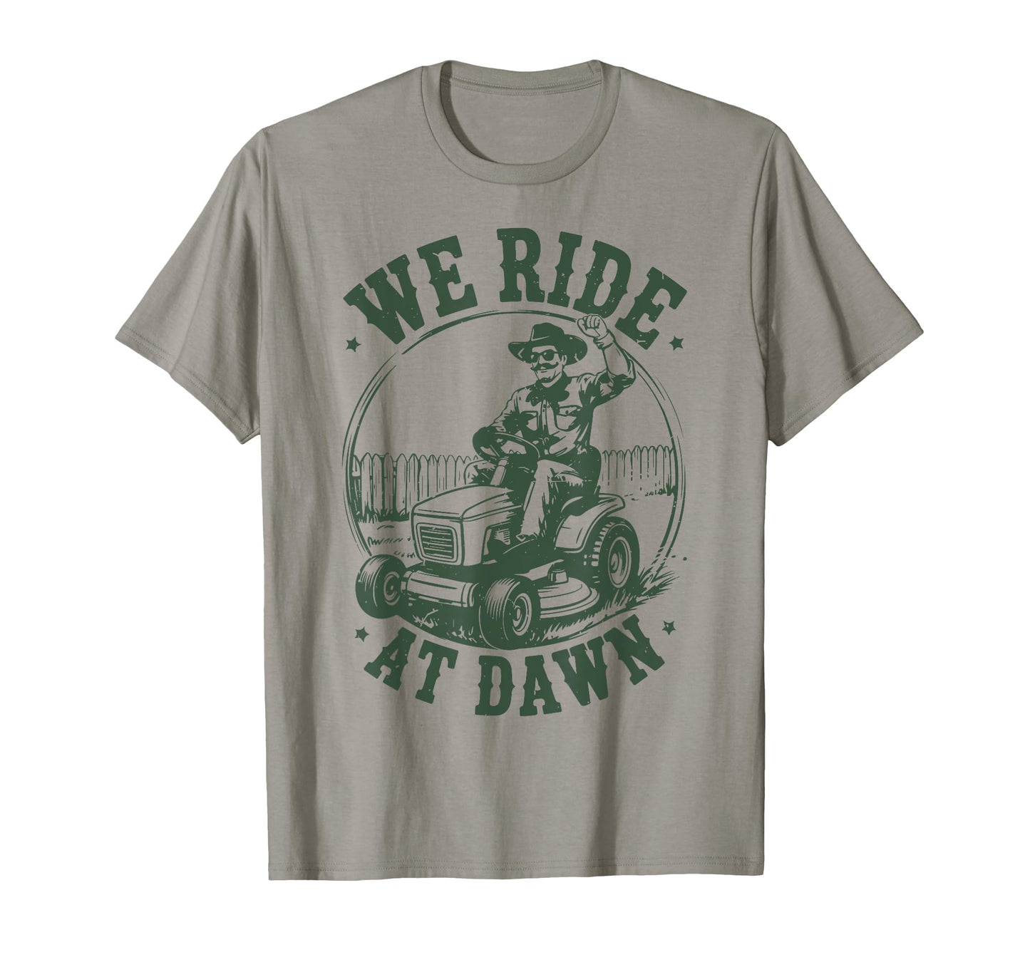 Lawn Mower We Ride at Dawn Funny Mowing Gift Dad Gardening T-Shirt