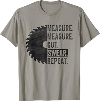 Funny Woodworking Dad Measure Cut Swear Handyman Fathers Day T-Shirt