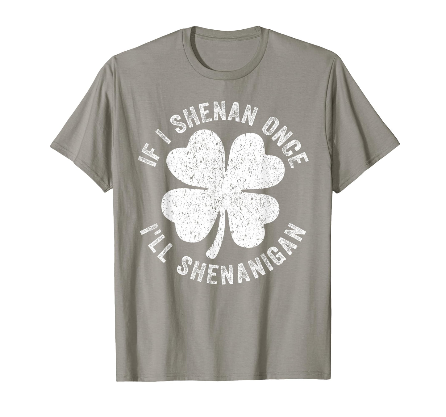 If I Shenan Once I'll Shenanigan T-Shirt