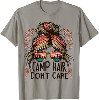 Camp Hair Don't Care Messy Bun Funny Camping Camper Women T-Shirt