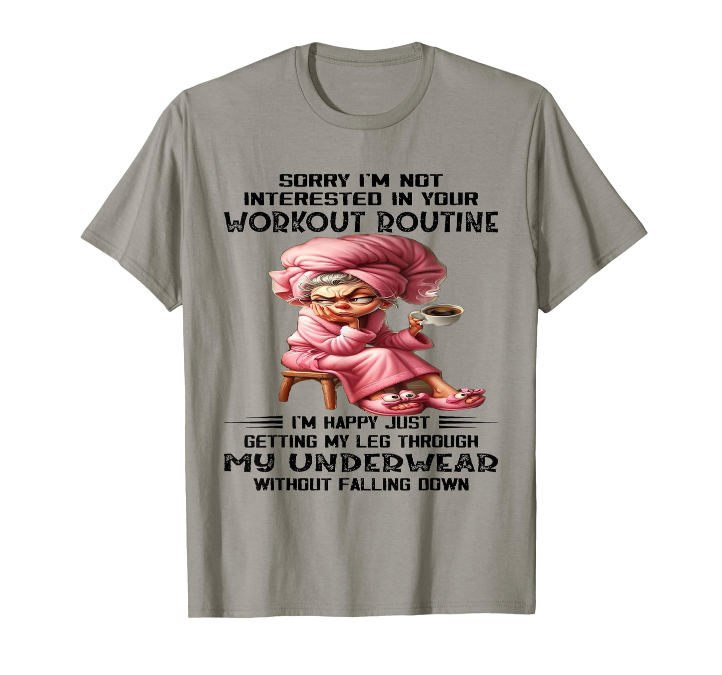 Sorry I'm Not Interested In Your Workout Routine I'm Happy T-Shirt