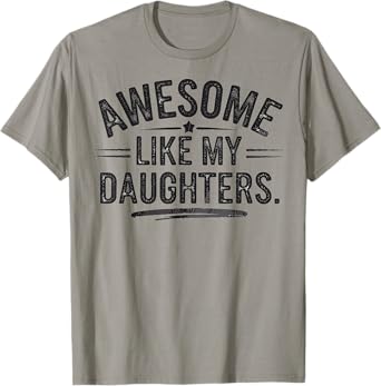 Awesome Like My Daughters Shirt Funny Fathers Day Gift Dad T-Shirt