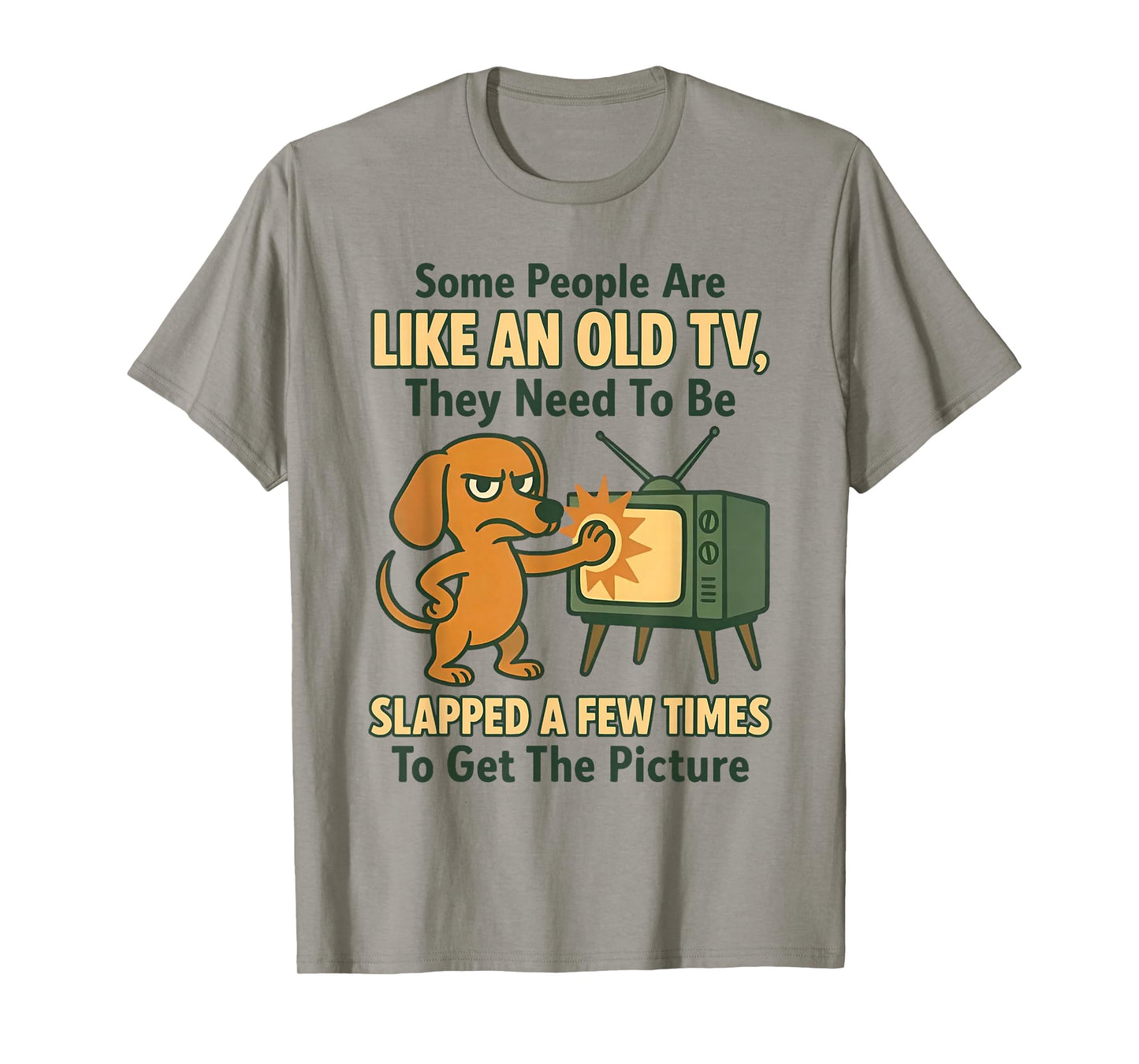 Dog Some People are Like an Old TV They Need to Be Slapped T-Shirt