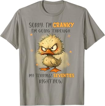 Duck Sorry I'm Cranky I'm Going Through My Terrible 70’s T-Shirt