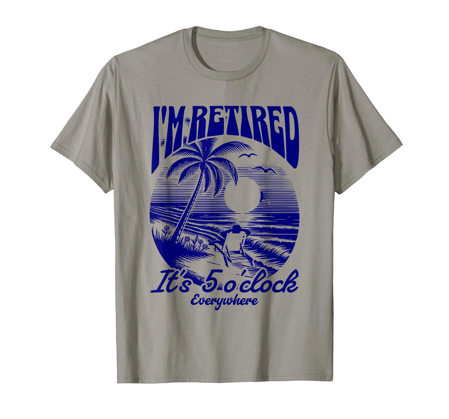 It's 5 O'Clock Everywhere I'm Retired 2025 T-Shirt