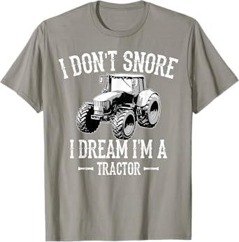 Funny I Don't Snore I Dream I'm a Tractor For Dad T-Shirt