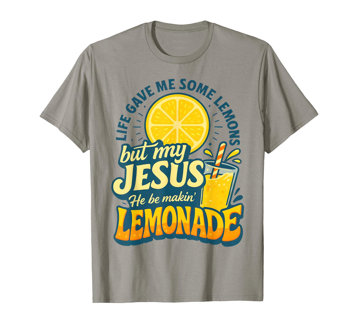 Life Gave Me Some Lemon But My Jesus He Be Makin' Lemonade T-Shirt