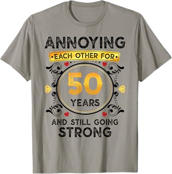 Annoying Each Other 50 Years Funny 50th Wedding Anniversary T-Shirt
