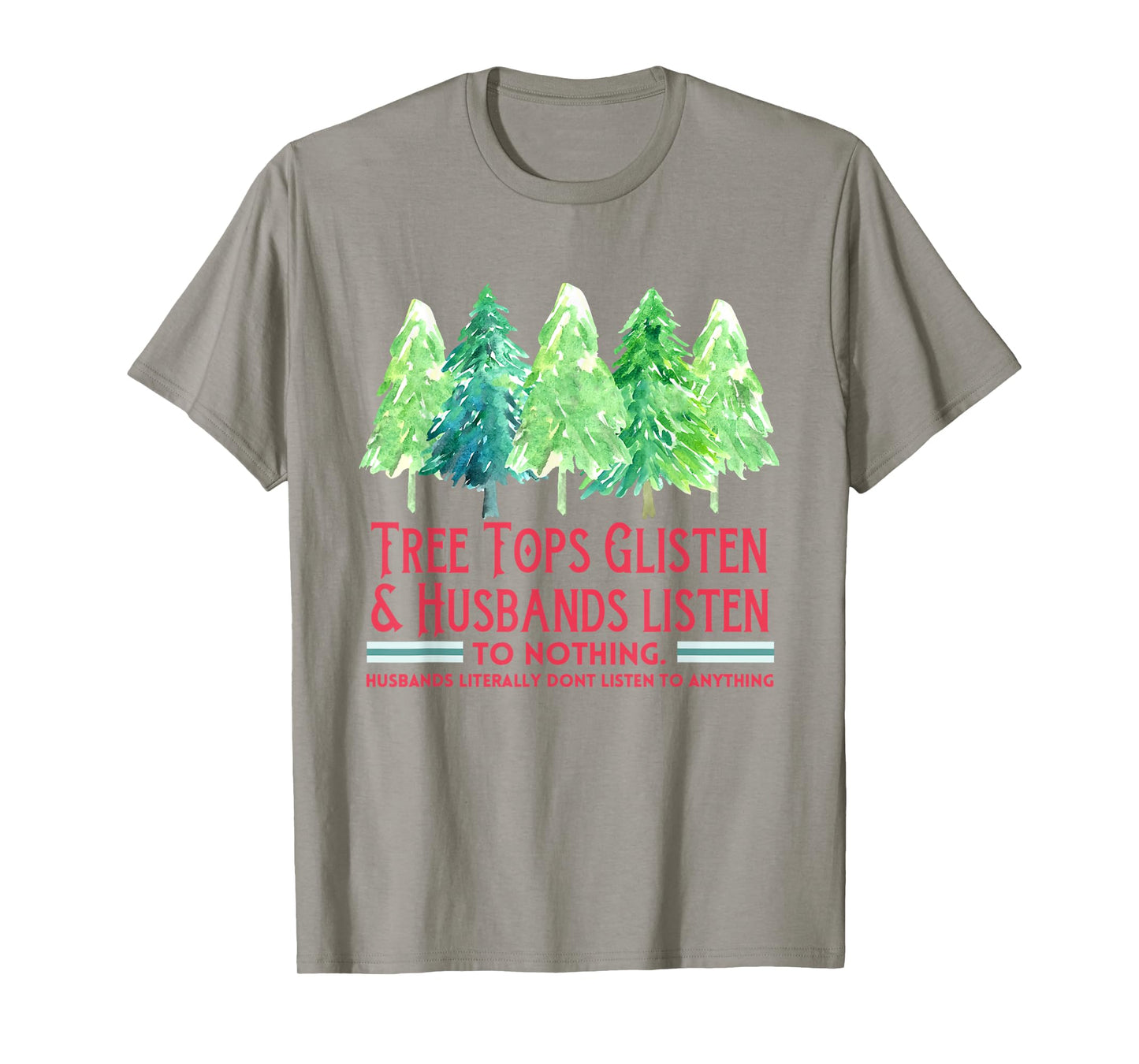 Tree Tops Glisten And Husbands Listen To Nothing Christmas T-Shirt